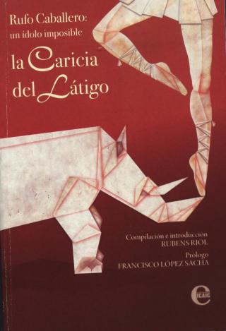 La caricia del látigo: Rufo Caballero, un ídolo imposible