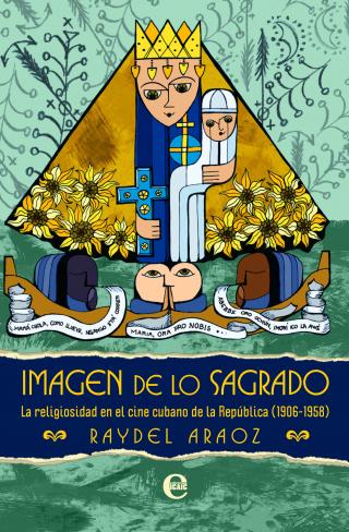 Imagen de lo sagrado. La religiosidad en el cine cubano de la República (1906-1958)