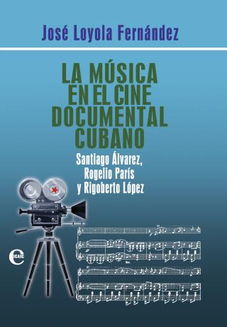 La música en el cine documental cubano. Santiago Álvarez, Rogelio París y Rigoberto López