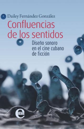 Confluencias de los sentidos. Diseño sonoro en el cine cubano de ficción